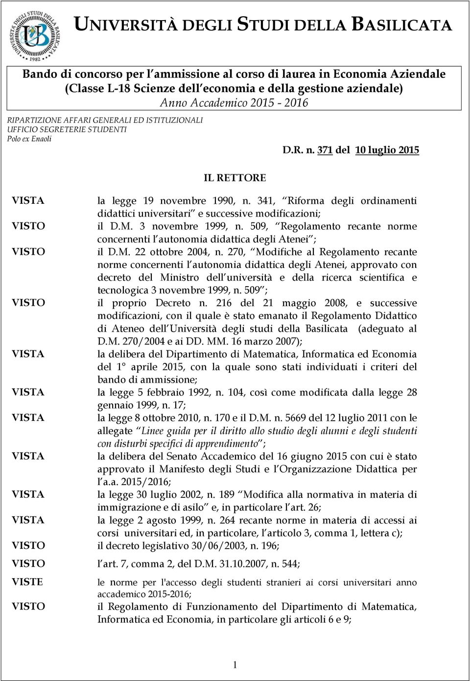 341, Riforma degli ordinamenti didattici universitari e successive modificazioni; VISTO il D.M. 3 novembre 1999, n.