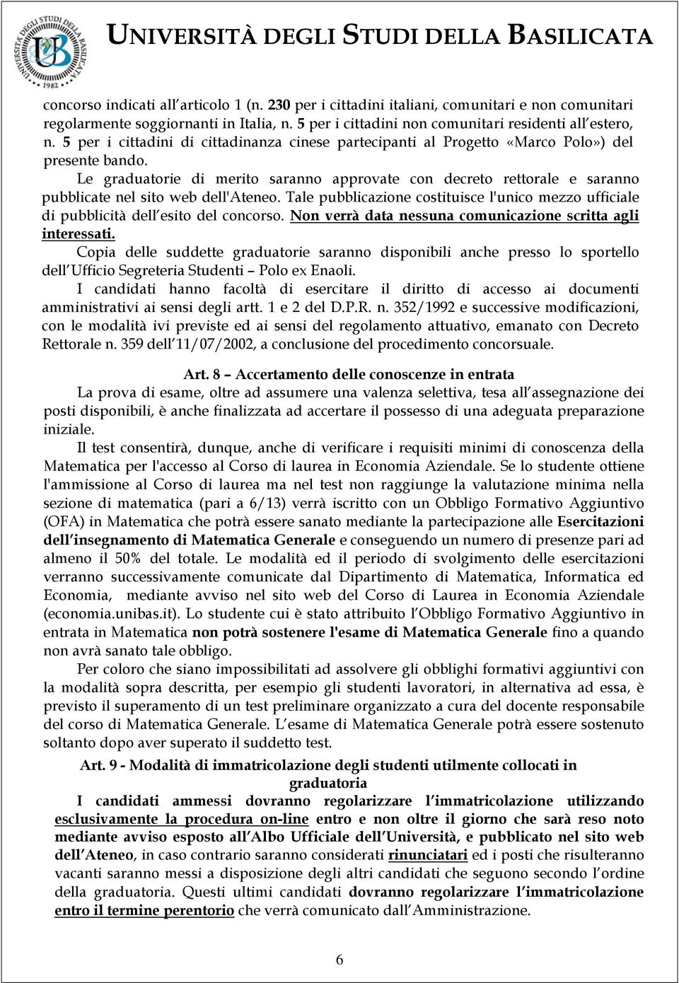 Le graduatorie di merito saranno approvate con decreto rettorale e saranno pubblicate nel sito web dell'ateneo.