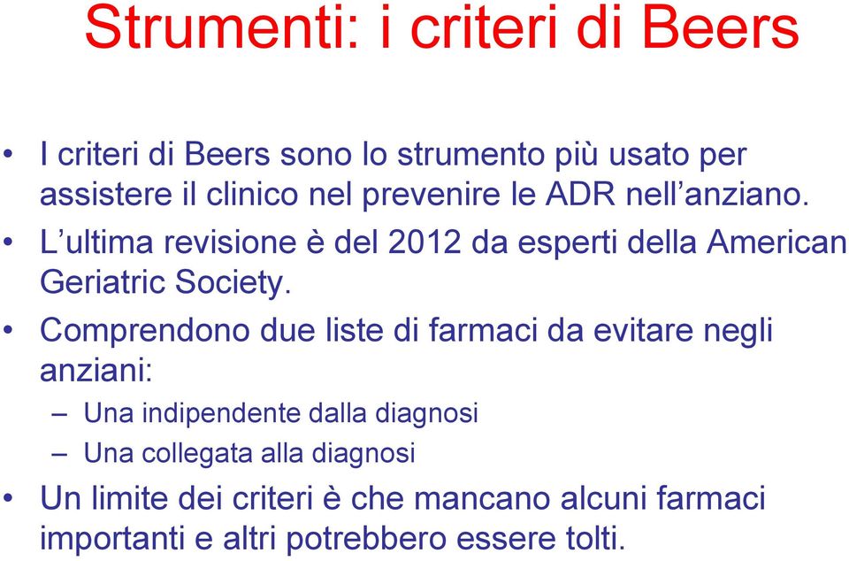 Comprendono due liste di farmaci da evitare negli anziani: Una indipendente dalla diagnosi Una collegata