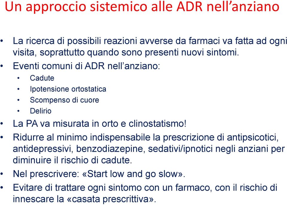 Ridurre al minimo indispensabile la prescrizione di antipsicotici, antidepressivi, benzodiazepine, sedativi/ipnotici negli anziani per diminuire il