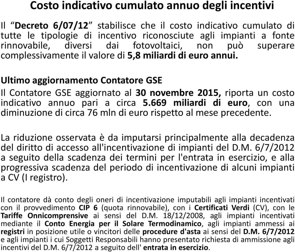 Ultimo aggiornamento Contatore GSE Il Contatore GSE aggiornato al 30 novembre 2015, riporta un costo indicativo annuo pari a circa 5.