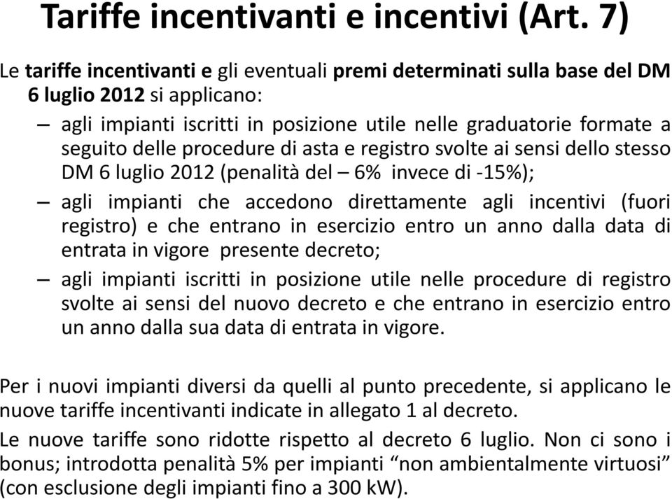 procedure di asta e registro svolte ai sensi dello stesso DM 6 luglio 2012 (penalità del 6% invece di -15%); agli impianti che accedono direttamente agli incentivi (fuori registro) e che entrano in