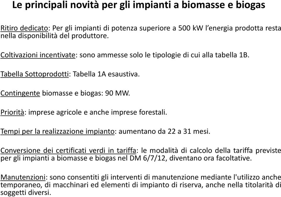 Priorità: imprese agricole e anche imprese forestali. Tempi per la realizzazione impianto: aumentano da 22 a 31 mesi.