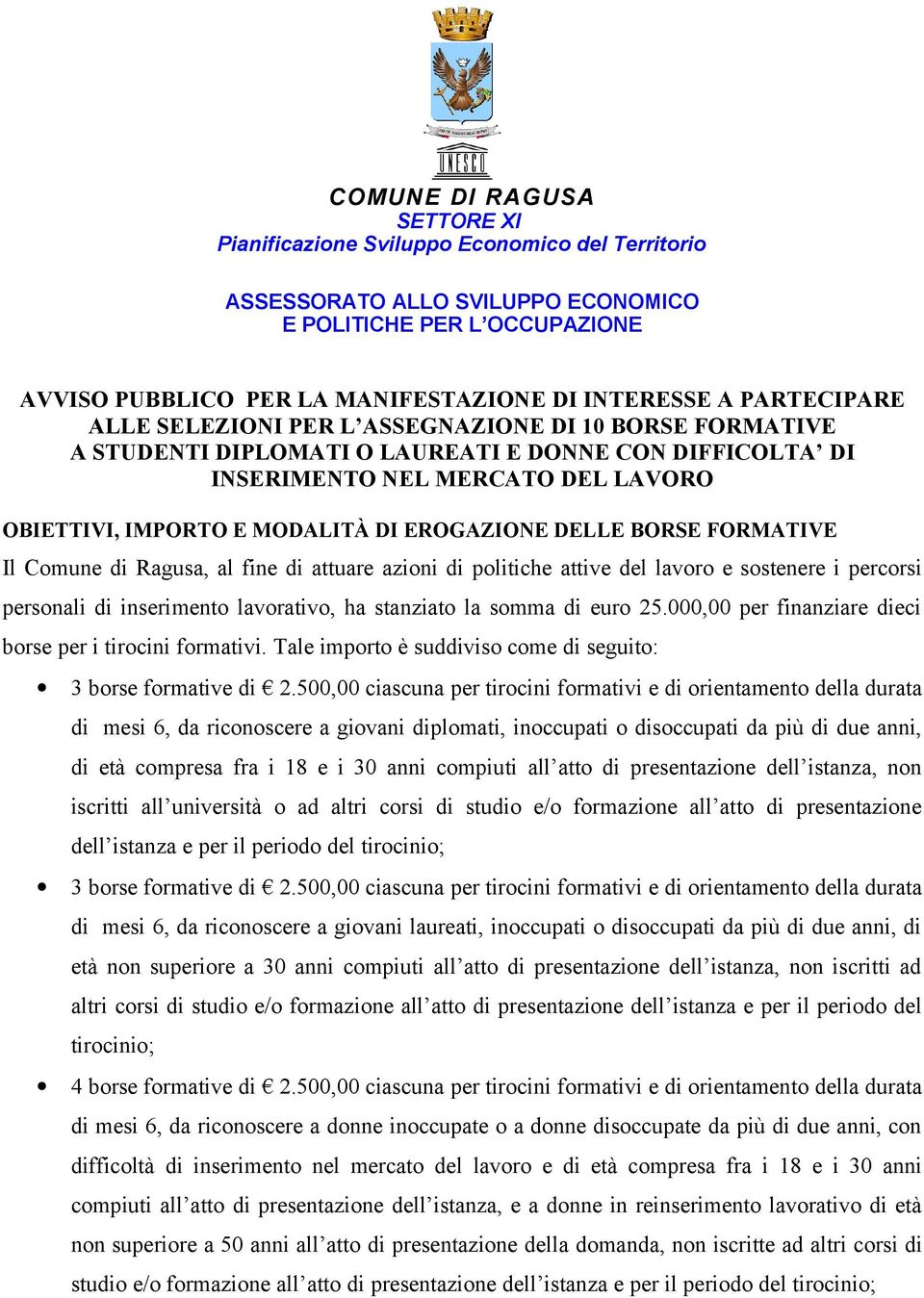 EROGAZIONE DELLE BORSE FORMATIVE Il Comune di Ragusa, al fine di attuare azioni di politiche attive del lavoro e sostenere i percorsi personali di inserimento lavorativo, ha stanziato la somma di