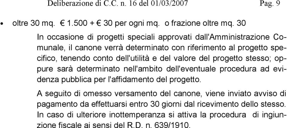 dell'utilità e del valore del progetto stesso; oppure sarà determinato nell'ambito dell'eventuale procedura ad evidenza pubblica per l'affidamento del progetto.