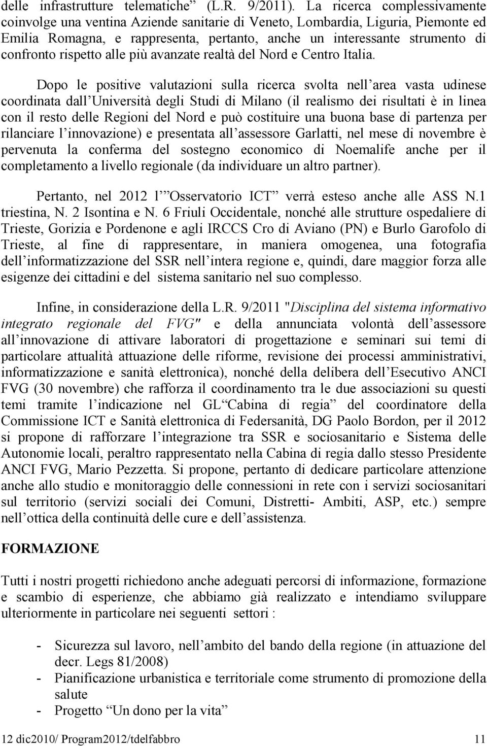 rispetto alle più avanzate realtà del Nord e Centro Italia.