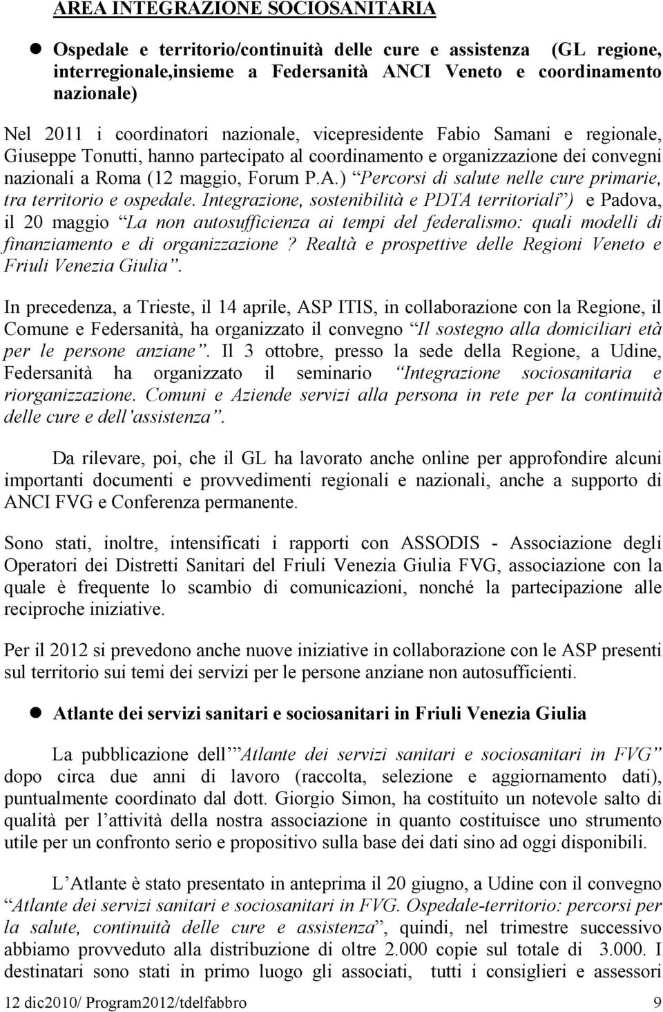 ) Percorsi di salute nelle cure primarie, tra territorio e ospedale.