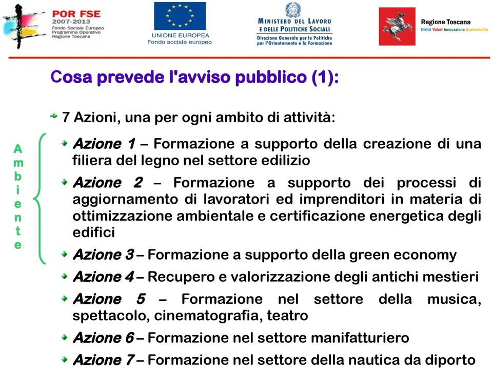 certificazione energetica degli edifici Azione 3 Formazione a supporto della green economy Azione 4 Recupero e valorizzazione degli antichi mestieri Azione 5