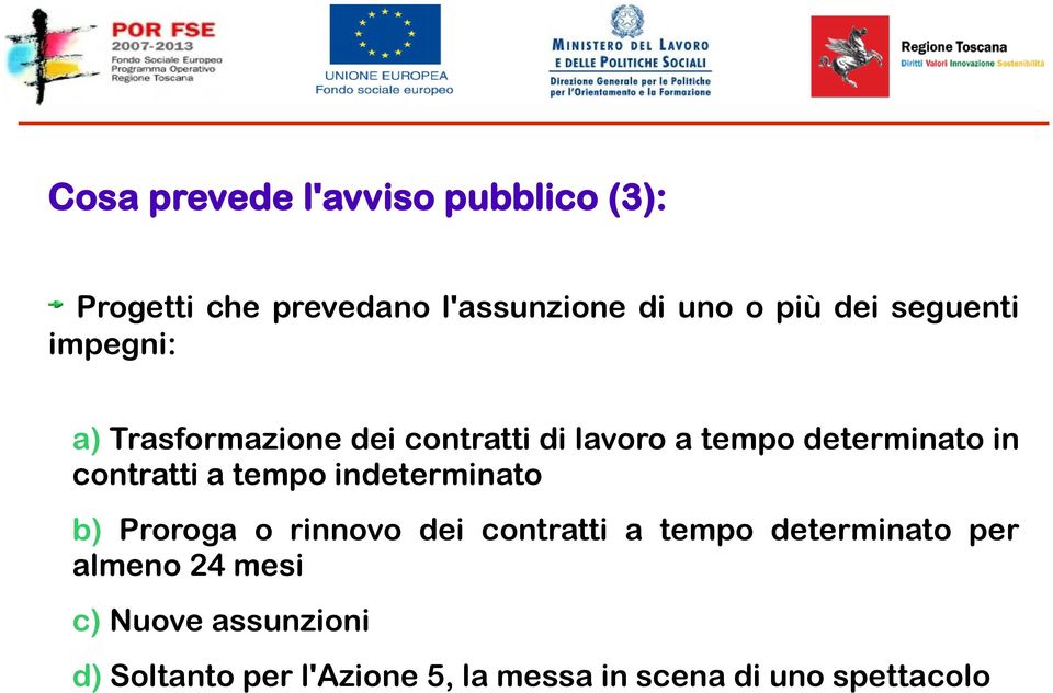 contratti a tempo indeterminato b) Proroga o rinnovo dei contratti a tempo determinato per