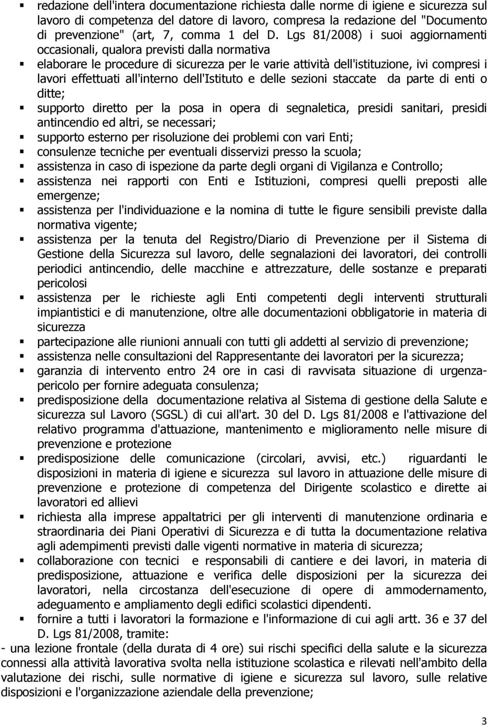 Lgs 81/2008) i suoi aggiornamenti occasionali, qualora previsti dalla normativa elaborare le procedure di sicurezza per le varie attività dell'istituzione, ivi compresi i lavori effettuati