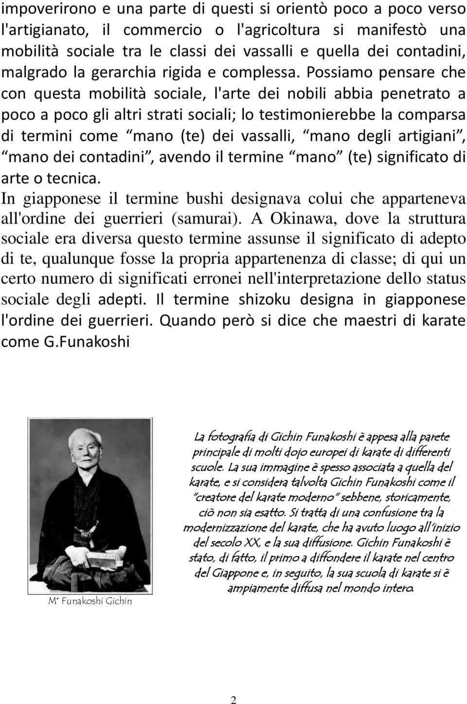 Possiamo pensare che con questa mobilità sociale, l'arte dei nobili abbia penetrato a poco a poco gli altri strati sociali; lo testimonierebbe la comparsa di termini come mano (te) dei vassalli, mano