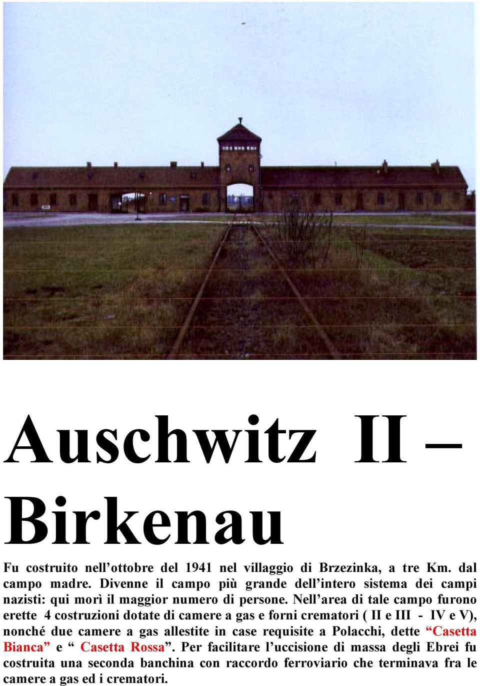 Nell area di tale campo furono erette 4 costruzioni dotate di camere a gas e forni crematori ( II e III - IV e V), nonché due camere a gas