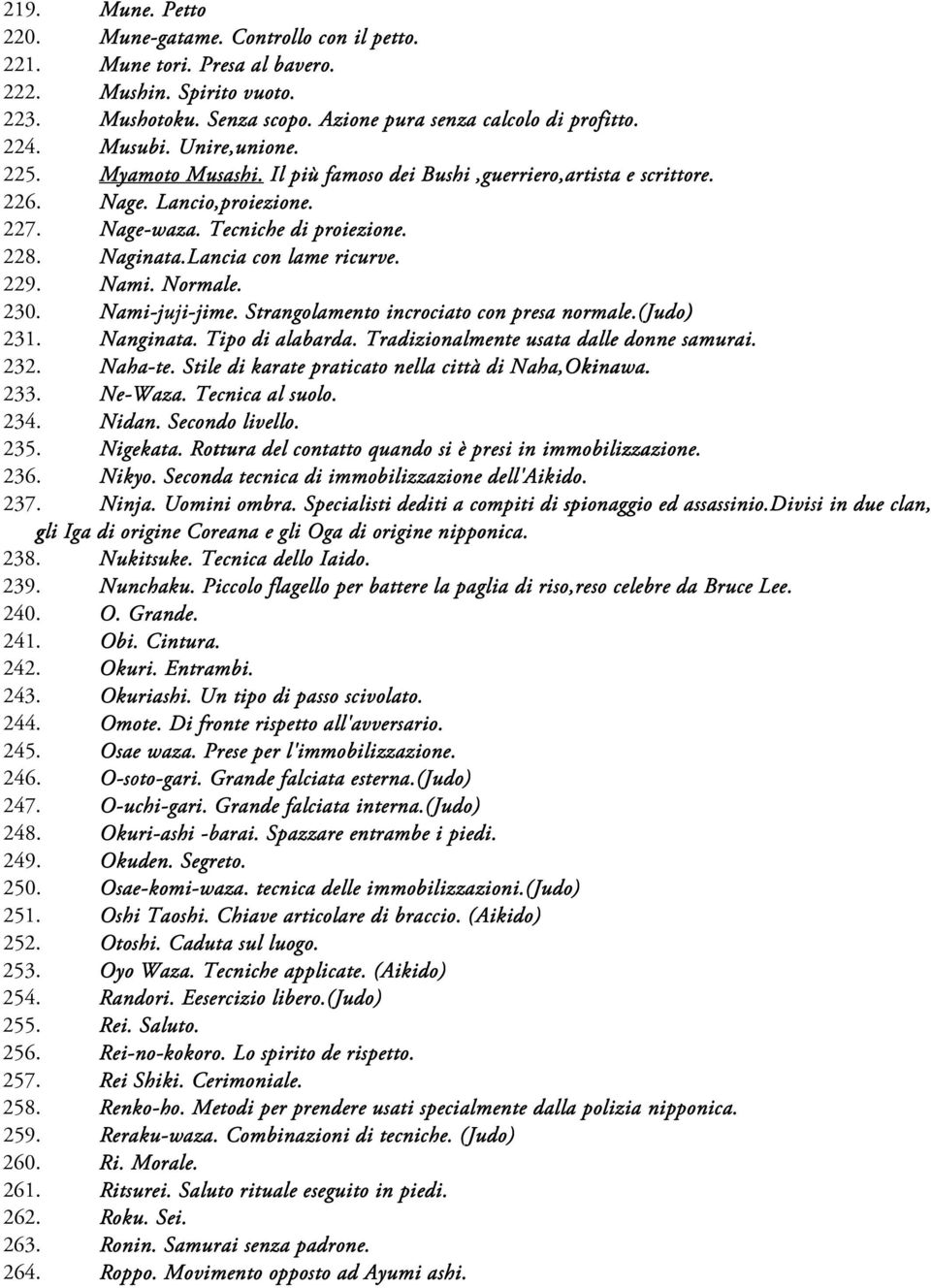 Lancia con lame ricurve. 229. Nami. Normale. 230. Nami-juji juji-jime. jime. Strangolamento incrociato con presa normale.(judo) 231. Nanginata. Tipo di alabarda.