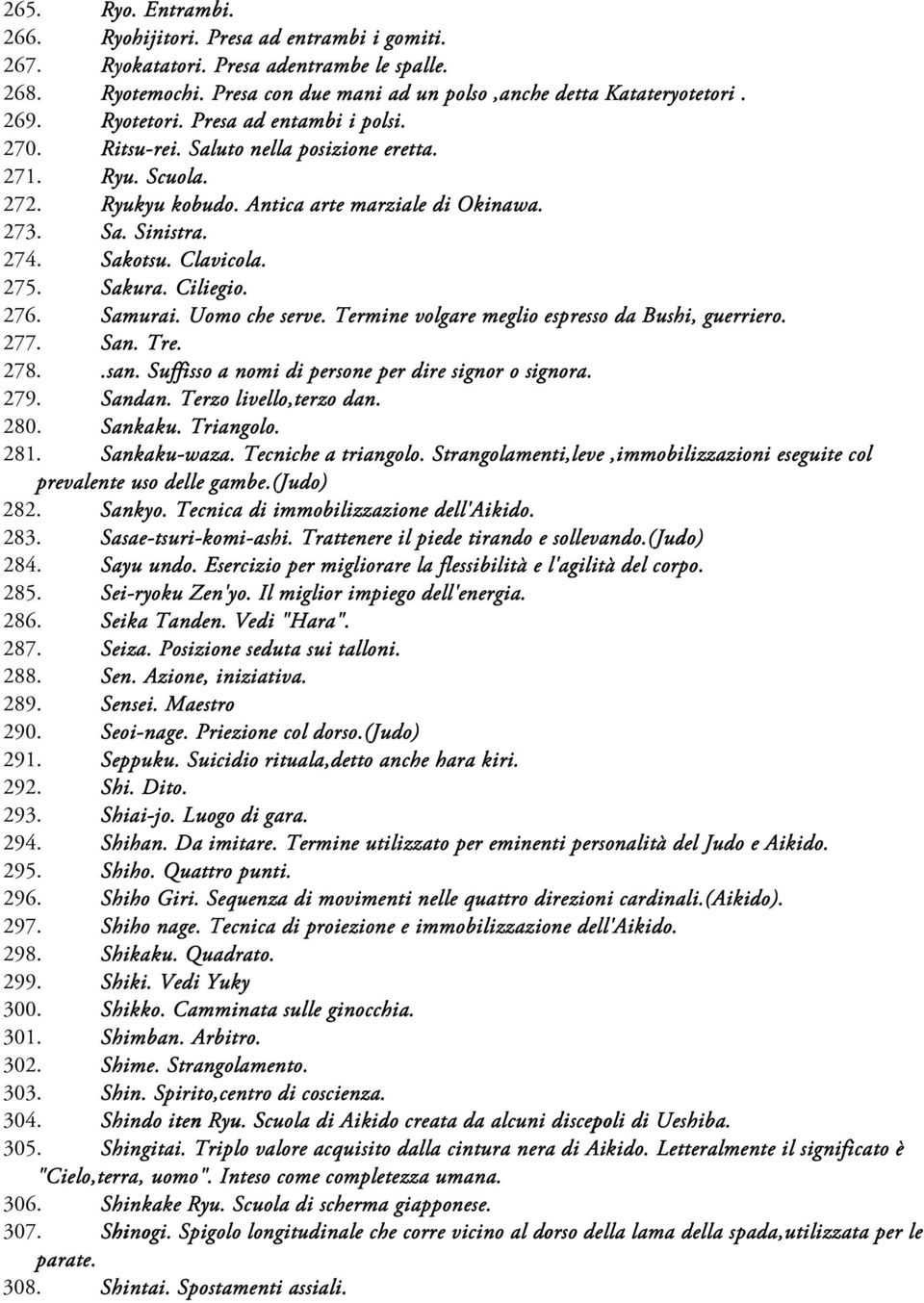 275. Sakura. Ciliegio. 276. Samurai. Uomo che serve. Termine volgare meglio espresso da Bushi, guerriero. 277. San. Tre. 278..san. Suffisso a nomi di persone per dire signor o signora. 279. Sandan.