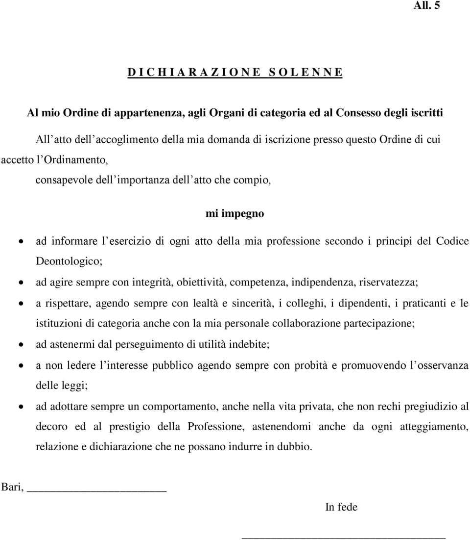 Deontologico; ad agire sempre con integrità, obiettività, competenza, indipendenza, riservatezza; a rispettare, agendo sempre con lealtà e sincerità, i colleghi, i dipendenti, i praticanti e le