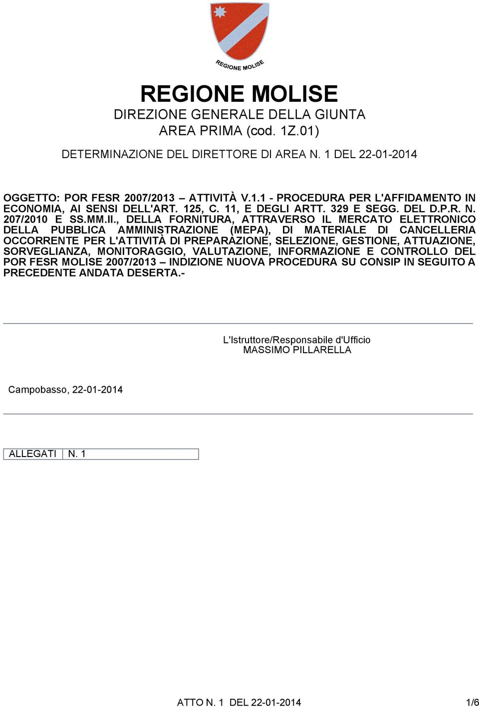 , DELLA FORNITURA, ATTRAVERSO IL MERCATO ELETTRONICO DELLA PUBBLICA AMMINISTRAZIONE (MEPA), DI MATERIALE DI CANCELLERIA OCCORRENTE PER L'ATTIVITÀ DI PREPARAZIONE, SELEZIONE, GESTIONE,