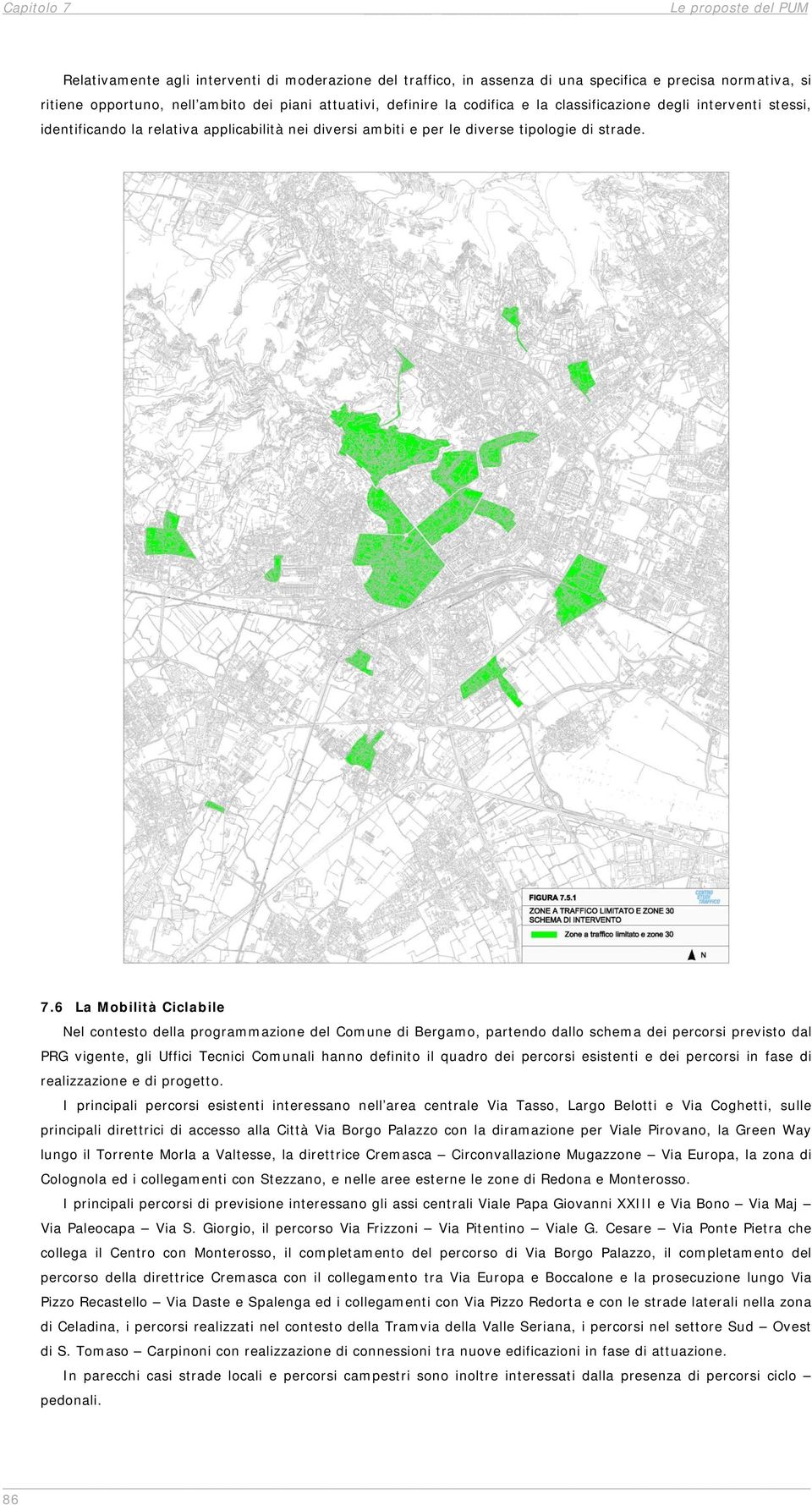 6 La Mobilità Ciclabile Nel contesto della programmazione del Comune di Bergamo, partendo dallo schema dei percorsi previsto dal PRG vigente, gli Uffici Tecnici Comunali hanno definito il quadro dei