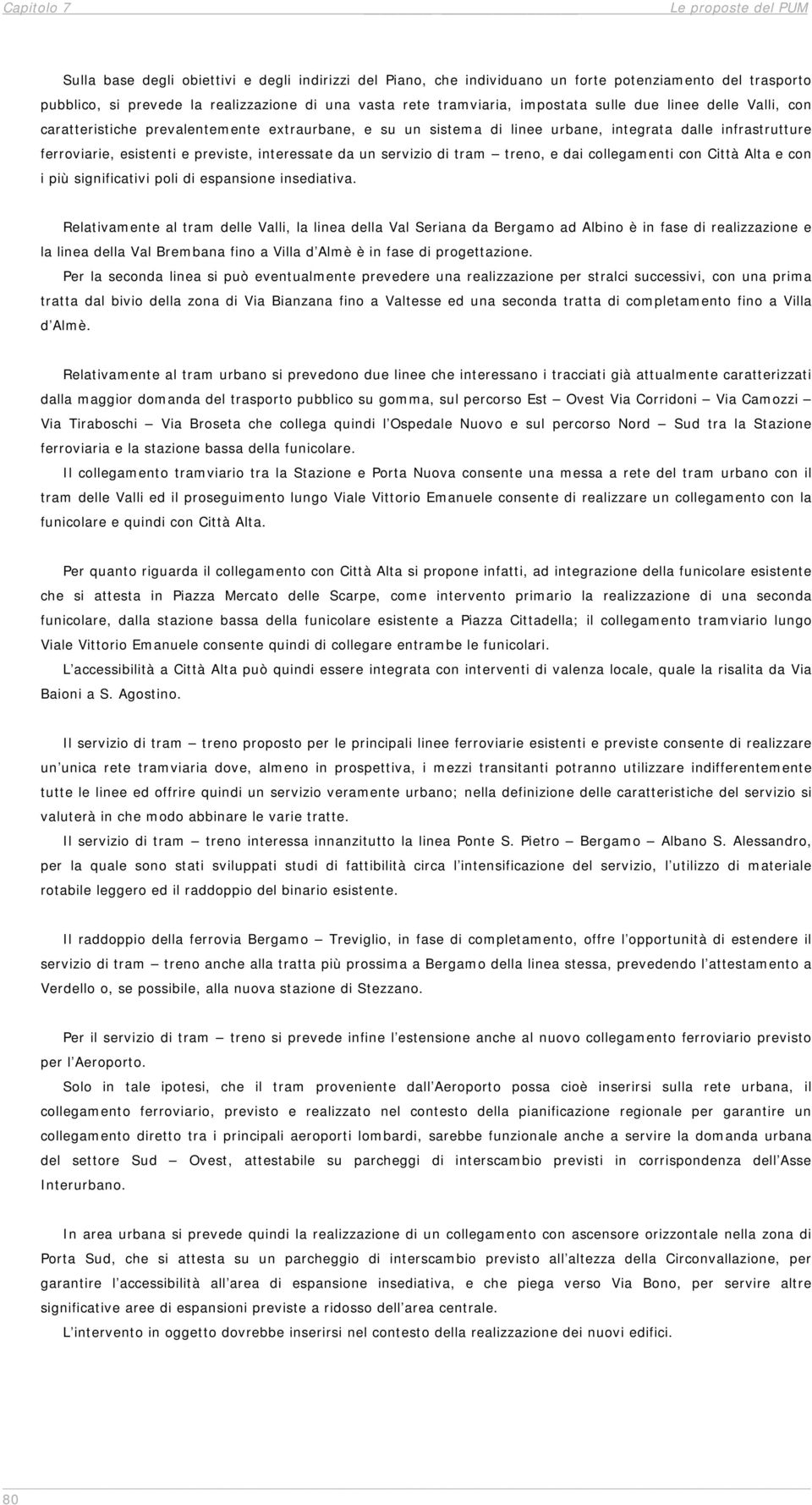 interessate da un servizio di tram treno, e dai collegamenti con Città Alta e con i più significativi poli di espansione insediativa.