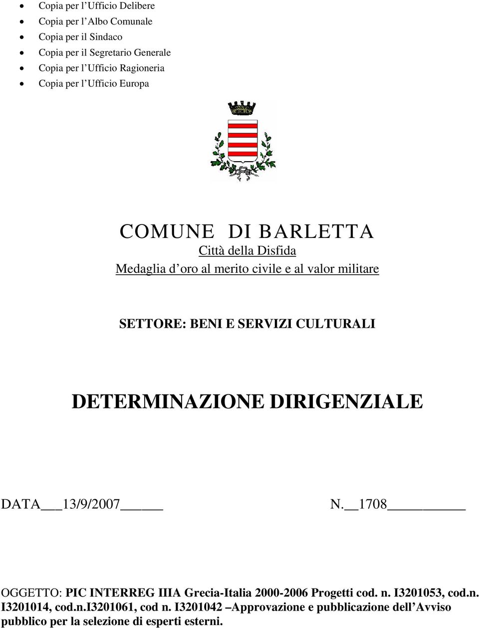 SERVIZI CULTURALI DETERMINAZIONE DIRIGENZIALE DATA 13/9/2007 N. 1708 OGGETTO: PIC INTERREG IIIA Grecia-Italia 2000-2006 Prgetti cd.