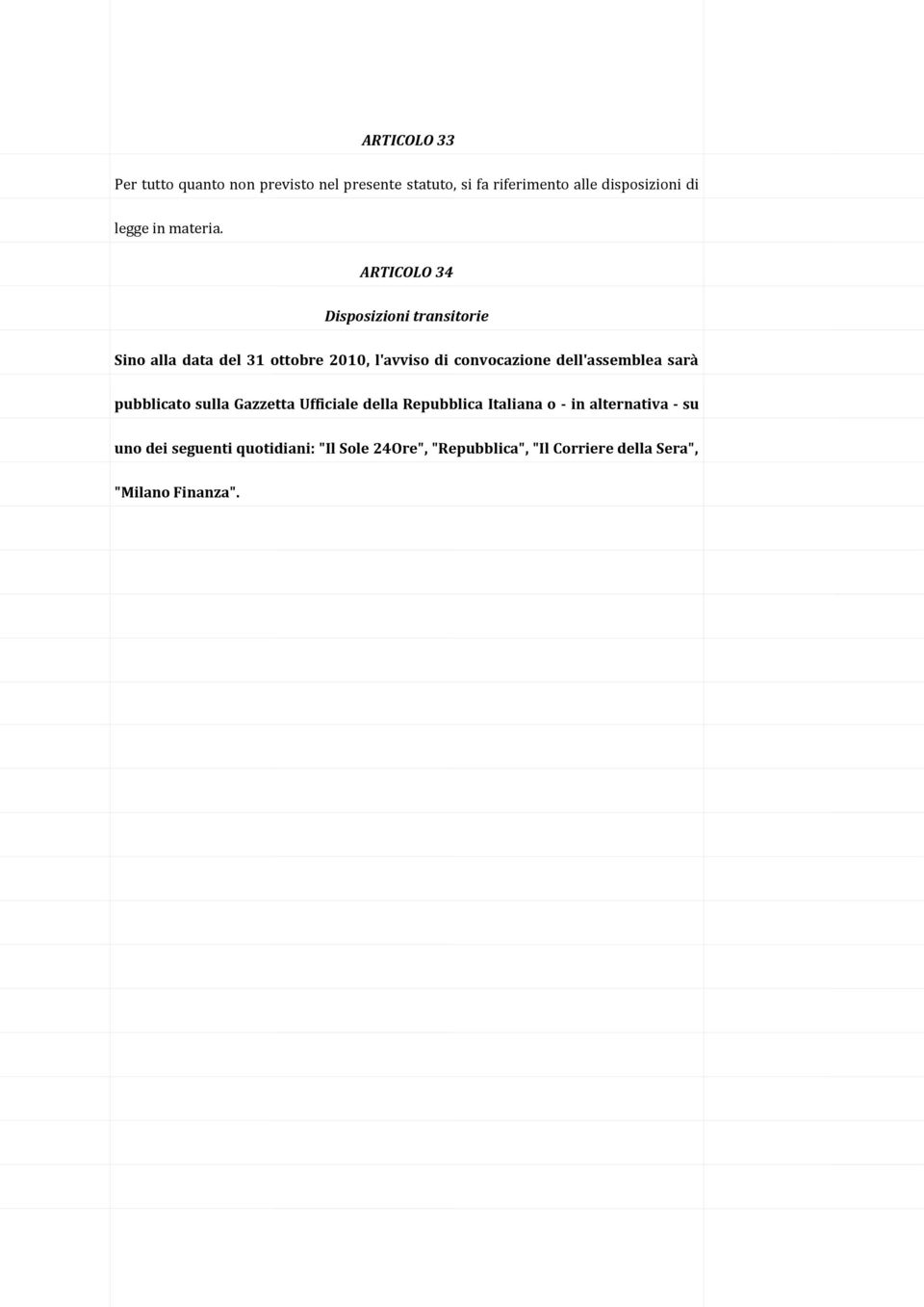 ARTICOLO 34 Disposizioni transitorie Sino alla data del 31 ottobre 2010, l'avviso di convocazione