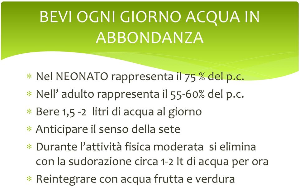 Bere 1,5-2 litri di acqua al giorno Anticipare il senso della sete Durante l