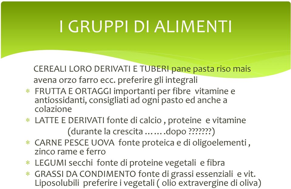 LATTE E DERIVATI fonte di calcio, proteine e vitamine (durante la crescita.dopo?