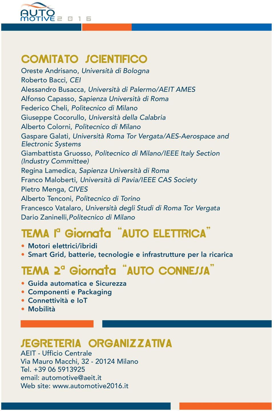 Giambattista Gruosso, Politecnico di Milano/IEEE Italy Section (Industry Committee) Regina Lamedica, Sapienza Università di Roma Franco Maloberti, Università di Pavia/IEEE CAS Society Pietro Menga,