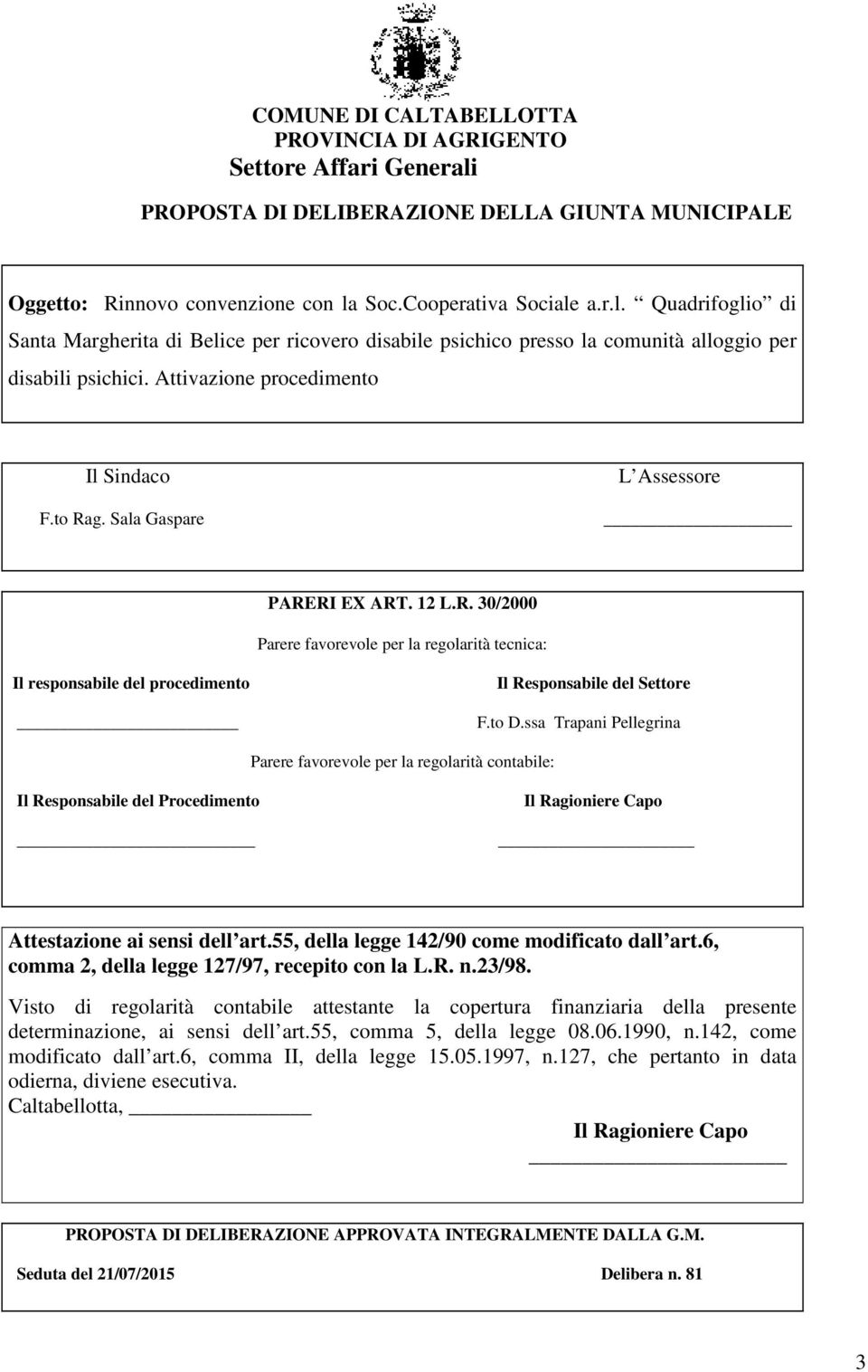 to D.ssa Trapani Pellegrina Parere favorevole per la regolarità contabile: Il Responsabile del Procedimento Il Ragioniere Capo Attestazione ai sensi dell art.