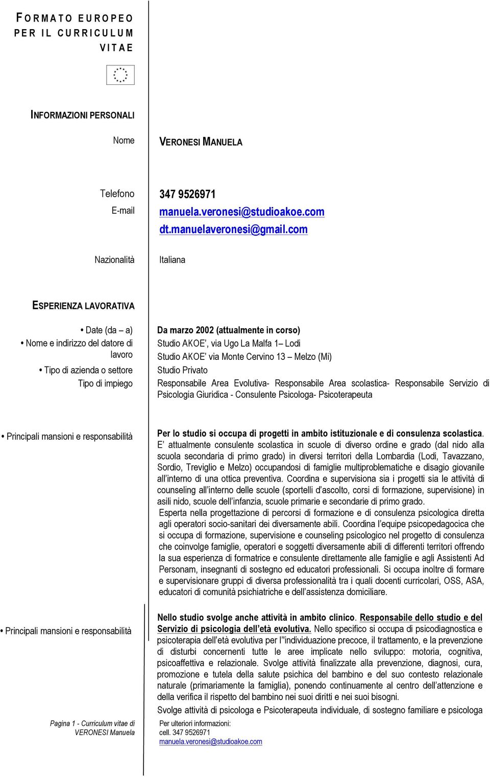 13 Melzo (Mi) Studio Privato Responsabile Area Evolutiva- Responsabile Area scolastica- Responsabile Servizio di Psicologia Giuridica - Consulente Psicologa- Psicoterapeuta Pagina 1 - Curriculum