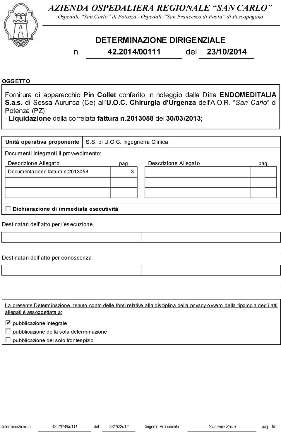 San Carlo di Potenza (PZ); - Liquidazione della correlata fattura n.2013058 del 30/03/2013; Unità operativa proponente S.S. di U.O.C. Ingegneria Clinica Documenti integranti il provvedimento: Descrizione Allegato pag.