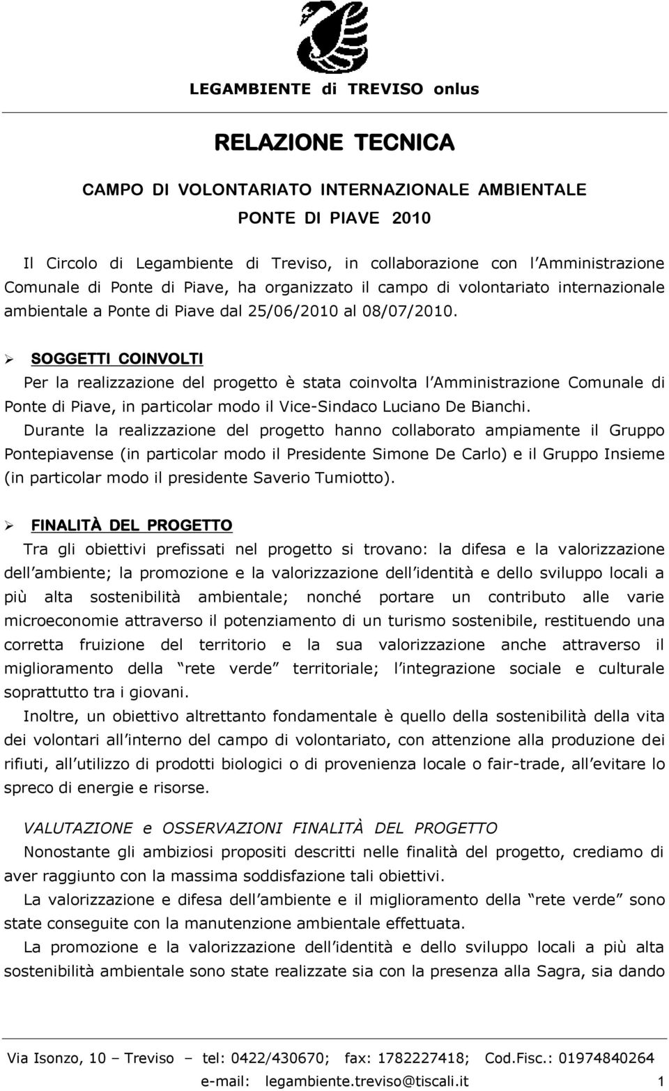 SOGGETTI COINVOLTI Per la realizzazione del progetto è stata coinvolta l Amministrazione Comunale di Ponte di Piave, in particolar modo il Vice-Sindaco Luciano De Bianchi.