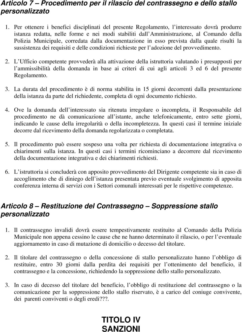 Municipale, corredata dalla documentazione in esso prevista dalla quale risulti la sussistenza dei requisiti e delle condizioni richieste per l adozione del provvedimento. 2.