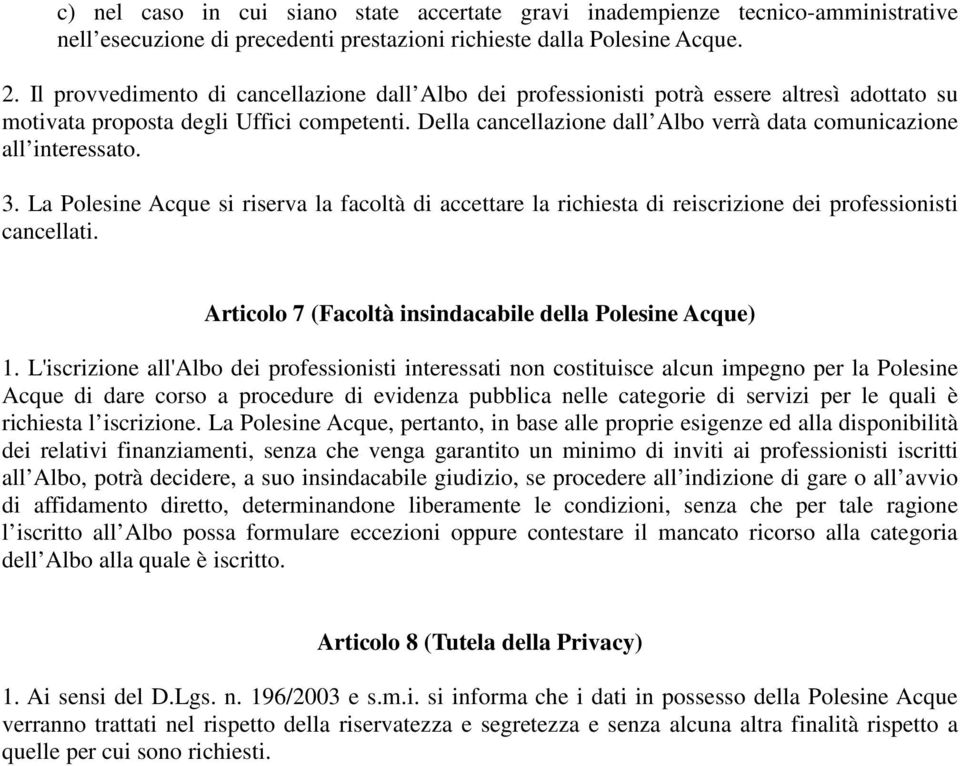 Della cancellazione dall Albo verrà data comunicazione all interessato. 3. La Polesine Acque si riserva la facoltà di accettare la richiesta di reiscrizione dei professionisti cancellati.