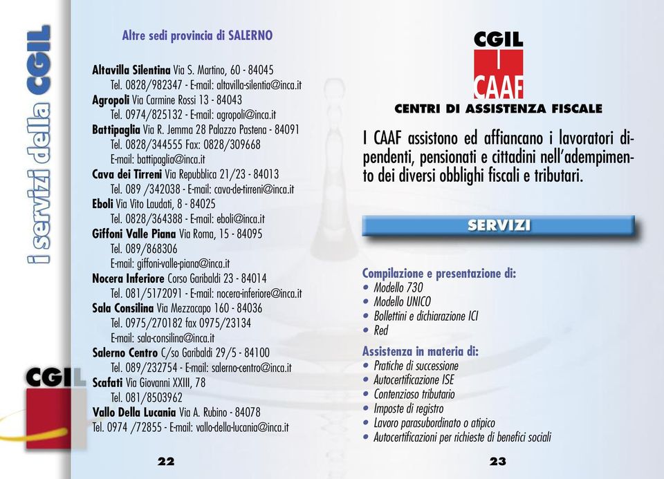 it Cava dei Tirreni Via Repubblica 21/23-84013 Tel. 089 /342038 - E-mail: cava-de-tirreni@inca.it Eboli Via Vito Laudati, 8-84025 Tel. 0828/364388 - E-mail: eboli@inca.
