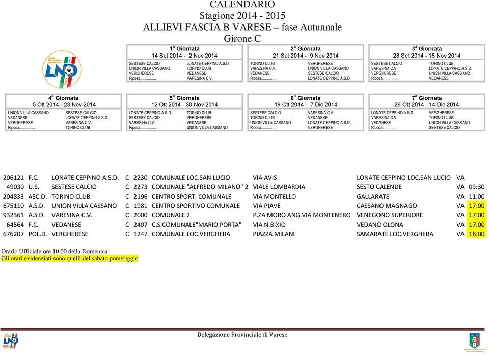 COMUNALE VIA MONTELLO GALLARATE VA 11:00 675110 A.S.D. C 1981 CENTRO SPORTIVO COMUNALE VIA PIAVE CASSANO MAGNAGO VA 17:00 932361 A.S.D. C 2000 COMUNALE 2 P.ZA MORO ANG.