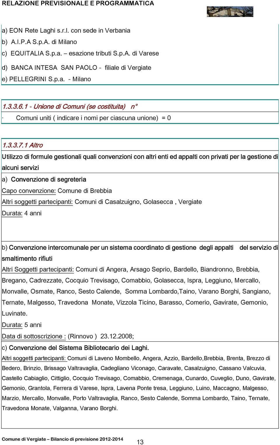 1 Altro Utilizzo di formule gestionali quali convenzioni con altri enti ed appalti con privati per la gestione di alcuni servizi a) Convenzione di segreteria Capo convenzione: Comune di Brebbia Altri