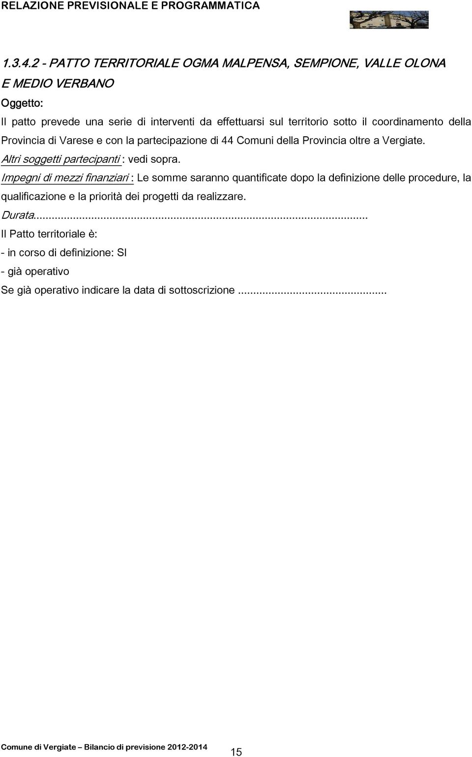 coordinamento della Provincia di Varese e con la partecipazione di 44 Comuni della Provincia oltre a Vergiate. Altri soggetti partecipanti : vedi sopra.