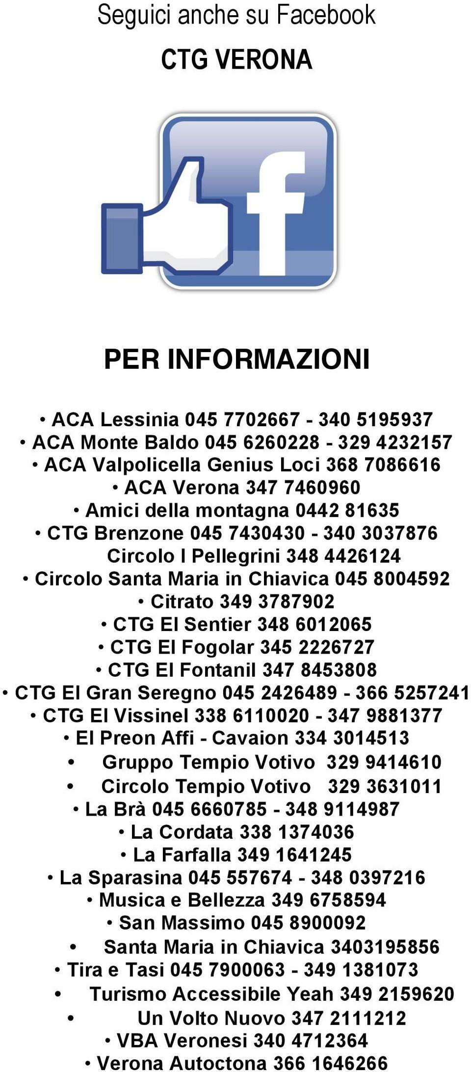 Fogolar 345 2226727 CTG El Fontanil 347 8453808 CTG El Gran Seregno 045 2426489-366 5257241 CTG El Vissinel 338 6110020-347 9881377 El Preon Affi - Cavaion 334 3014513 Gruppo Tempio Votivo 329