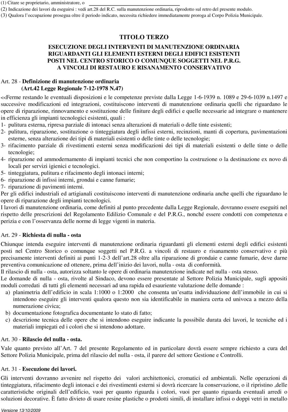 TITOLO TERZO ESECUZIONE DEGLI INTERVENTI DI MANUTENZIONE ORDINARIA RIGUARDANTI GLI ELEMENTI ESTERNI DEGLI EDIFICI ESISTENTI POSTI NEL CENTRO STORICO O COMUNQUE SOGGETTI NEL P.R.G. A VINCOLI DI RESTAURO E RISANAMENTO CONSERVATIVO Art.