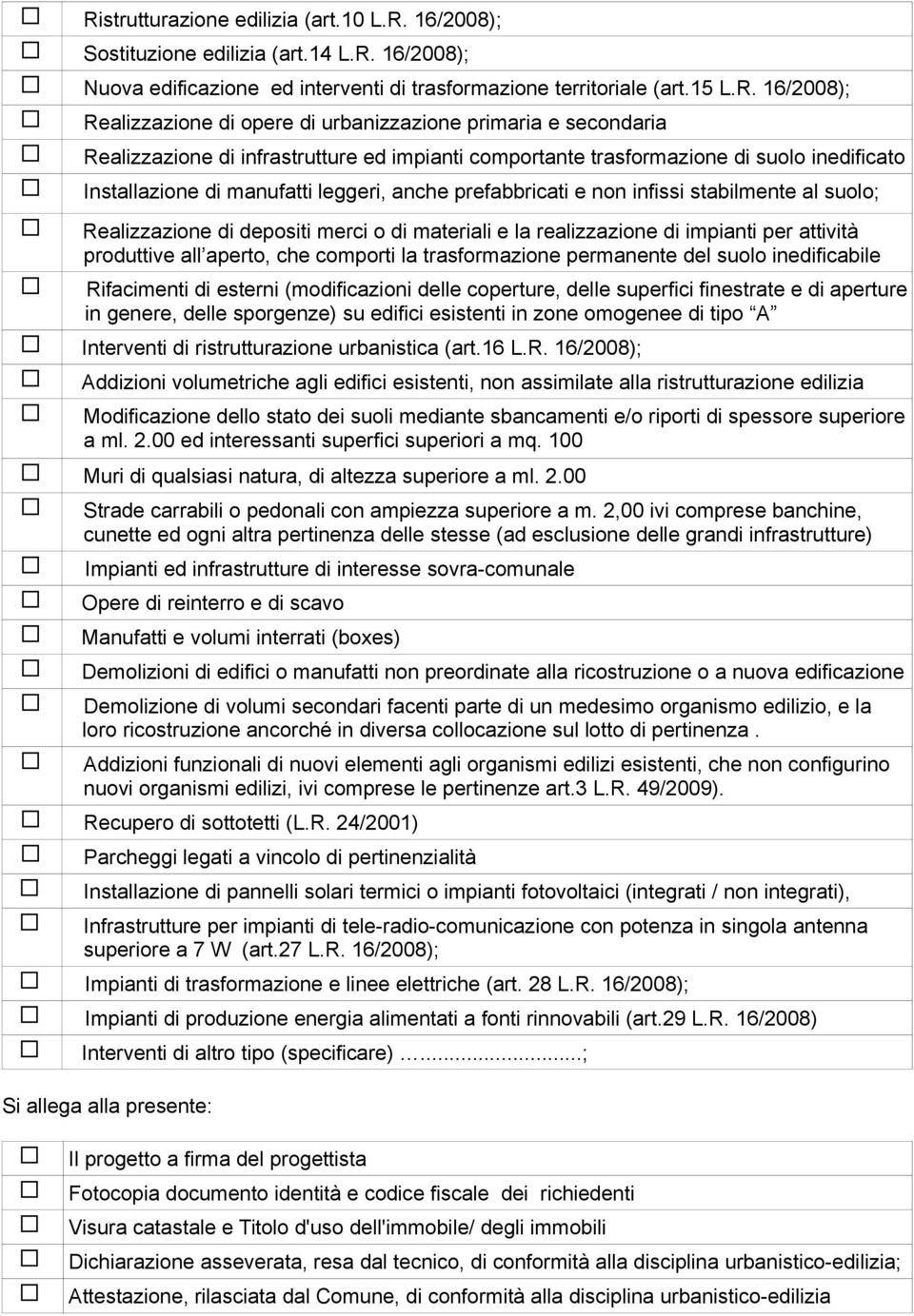 infissi stabilmente al suolo; Realizzazione di depositi merci o di materiali e la realizzazione di impianti per attività produttive all aperto, che comporti la trasformazione permanente del suolo