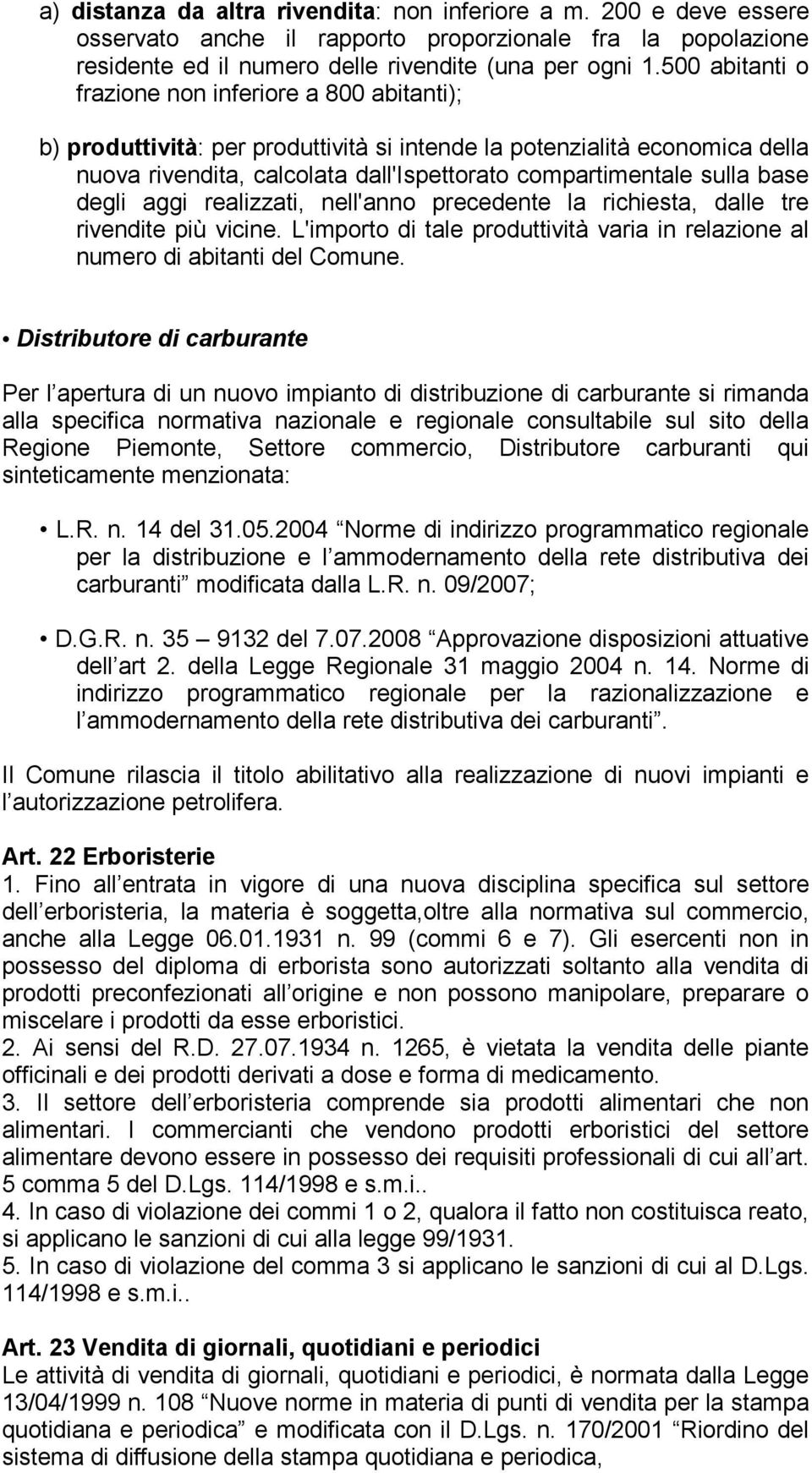 base degli aggi realizzati, nell'anno precedente la richiesta, dalle tre rivendite più vicine. L'importo di tale produttività varia in relazione al numero di abitanti del Comune.