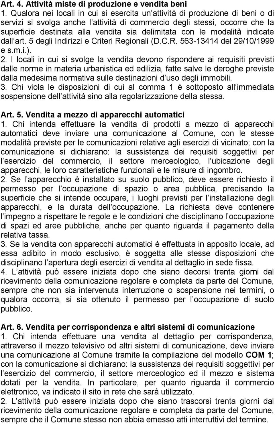 delimitata con le modalità indicate dall art. 5 degli Indirizzi e Criteri Regionali (D.C.R. 563-13414 del 29