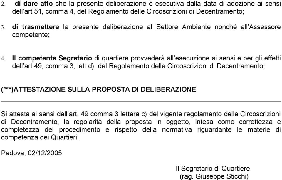 49, comma 3, lett.d), del Regolamento delle Circoscrizioni di Decentramento; (***)ATTESTAZIONE SULLA PROPOSTA DI DELIBERAZIONE Si attesta ai sensi dell art.