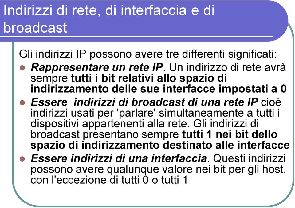 cioè indirizzi usati per 'parlare' simultaneamente a tutti i dispositivi appartenenti alla rete.