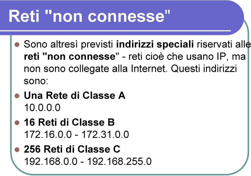 alla Internet. Questi indirizzi sono: Una Rete di Classe A 10.