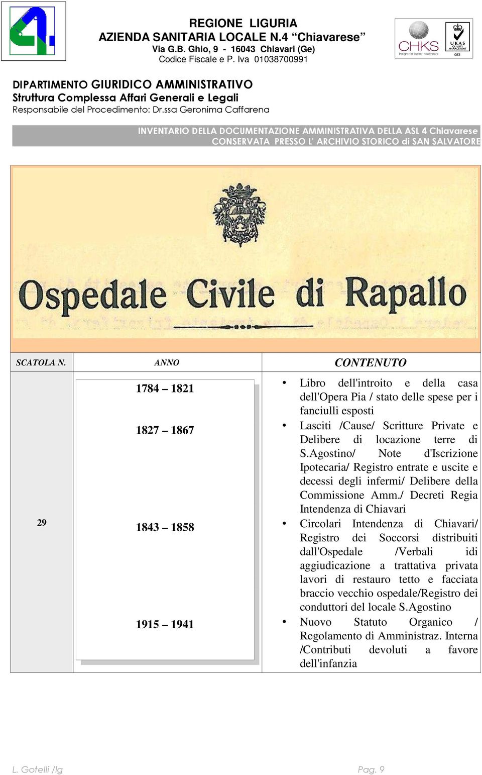 / Decreti Regia Intendenza di Chiavari Circolari Intendenza di Chiavari/ Registro dei Soccorsi distribuiti dall'ospedale /Verbali idi aggiudicazione a trattativa privata lavori di