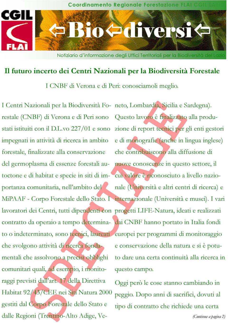 vo 227/01 e sono impegnati in attività di ricerca in ambito forestale, finalizzate alla conservazione che contribuiscono alla diffusione di comunitari quali, ad esempio, i monitoraggi previsti dall