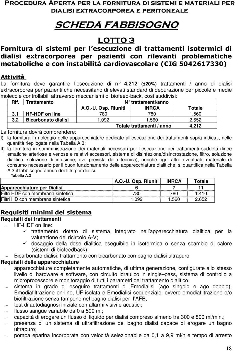 (±%) trattamenti / anno di dialisi extracorporea per pazienti che necessitano di elevati standard di depurazione per piccole e medie molecole controllabili attraverso meccanismi di biofeed-back, così