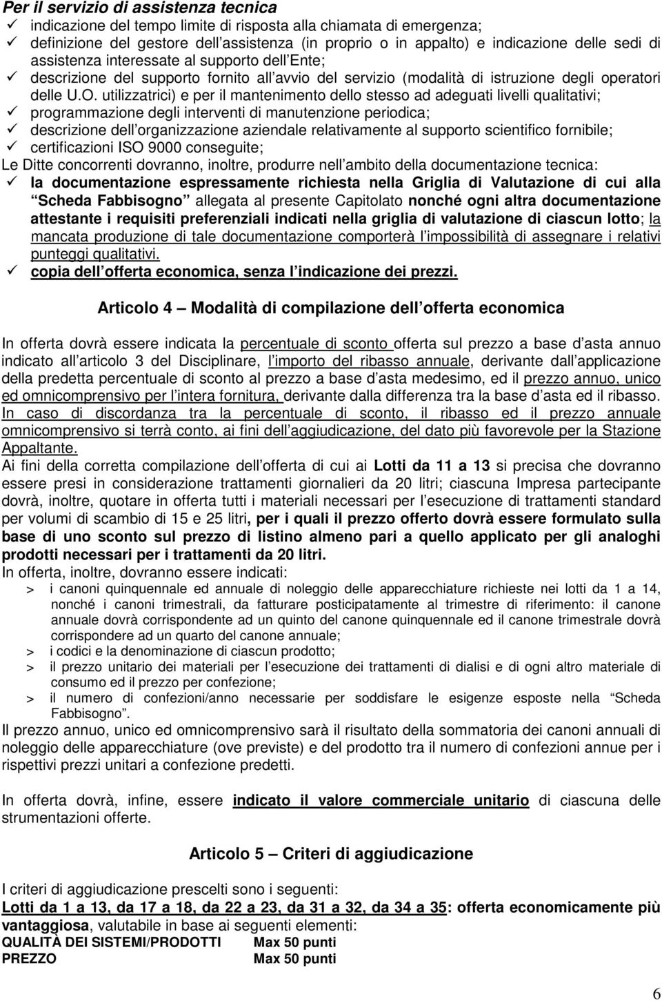 utilizzatrici) e per il mantenimento dello stesso ad adeguati livelli qualitativi; programmazione degli interventi di manutenzione periodica; descrizione dell organizzazione aziendale relativamente