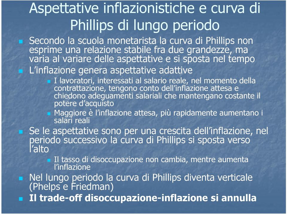 I lavoratori, interessati al salario reale, nel momento della contrattazione, tengono conto dell inflazione attesa e chiedono adeguamenti salariali che mantengano costante il potere d acquisto